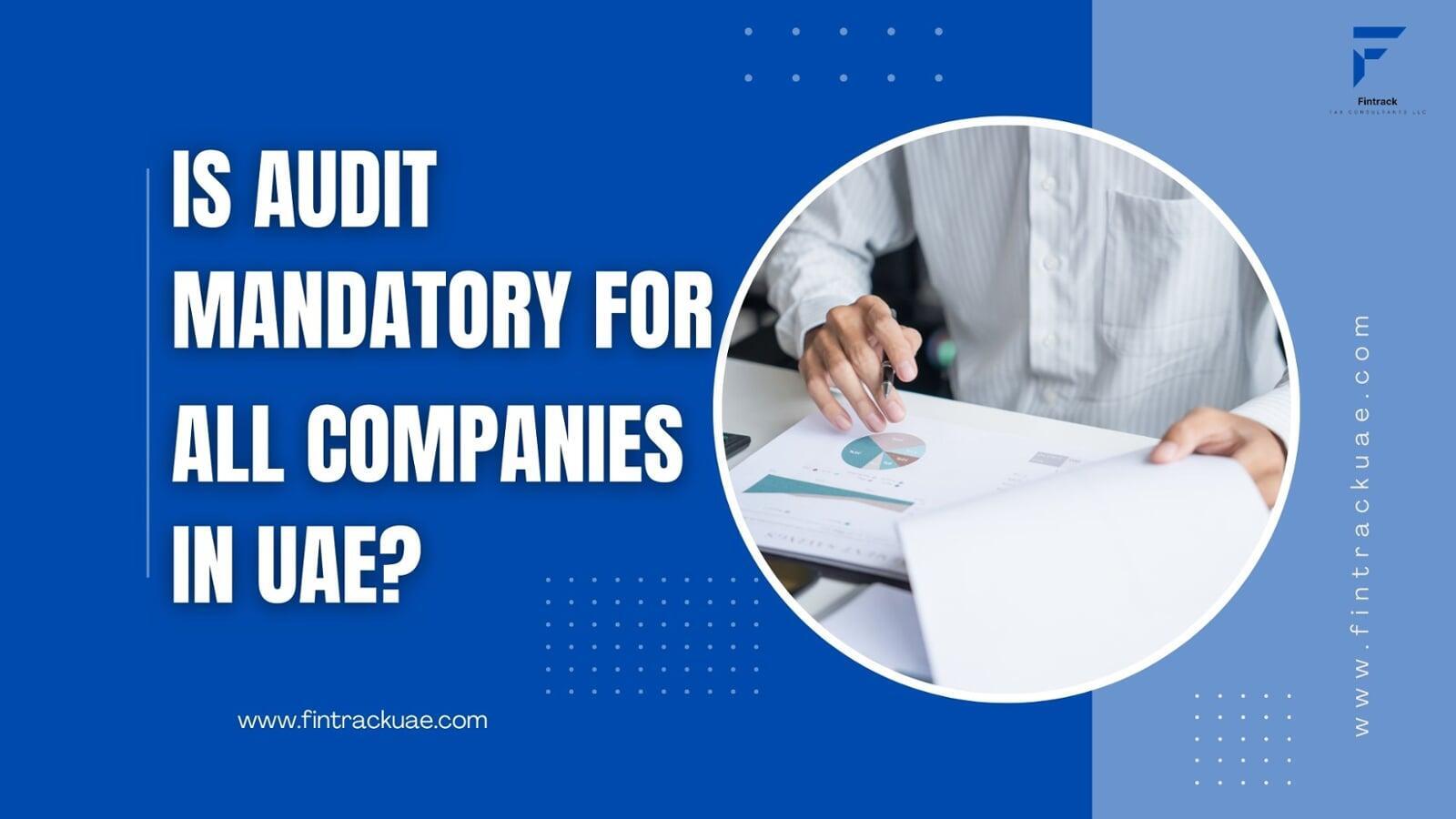 Is Audit Mandatory for All Companies in UAE? Key Rules & Requirements